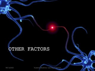 OTHER FACTORS
REV. 6/2018 Academic Readiness- Learning--R Speener 79
 