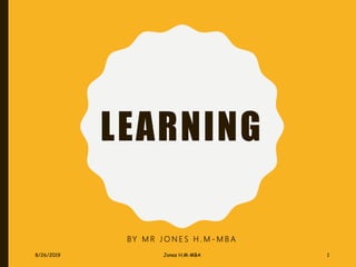 LEARNING
BY M R J O N E S H . M - M B A
8/26/2019 Jones H.M-MBA 1
 