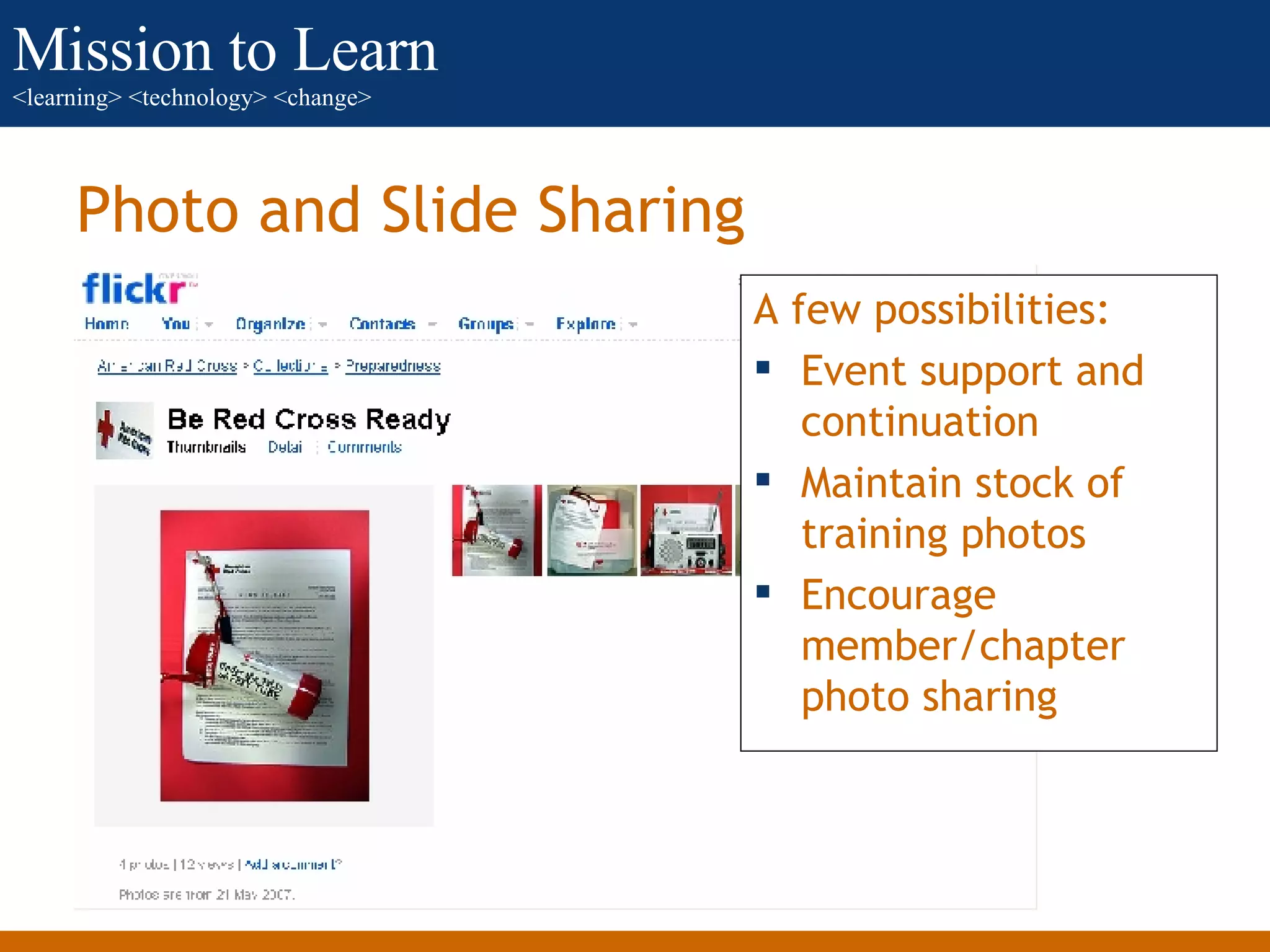 Photo and Slide Sharing A few possibilities: Event support and continuation Maintain stock of training photos Encourage member/chapter photo sharing 