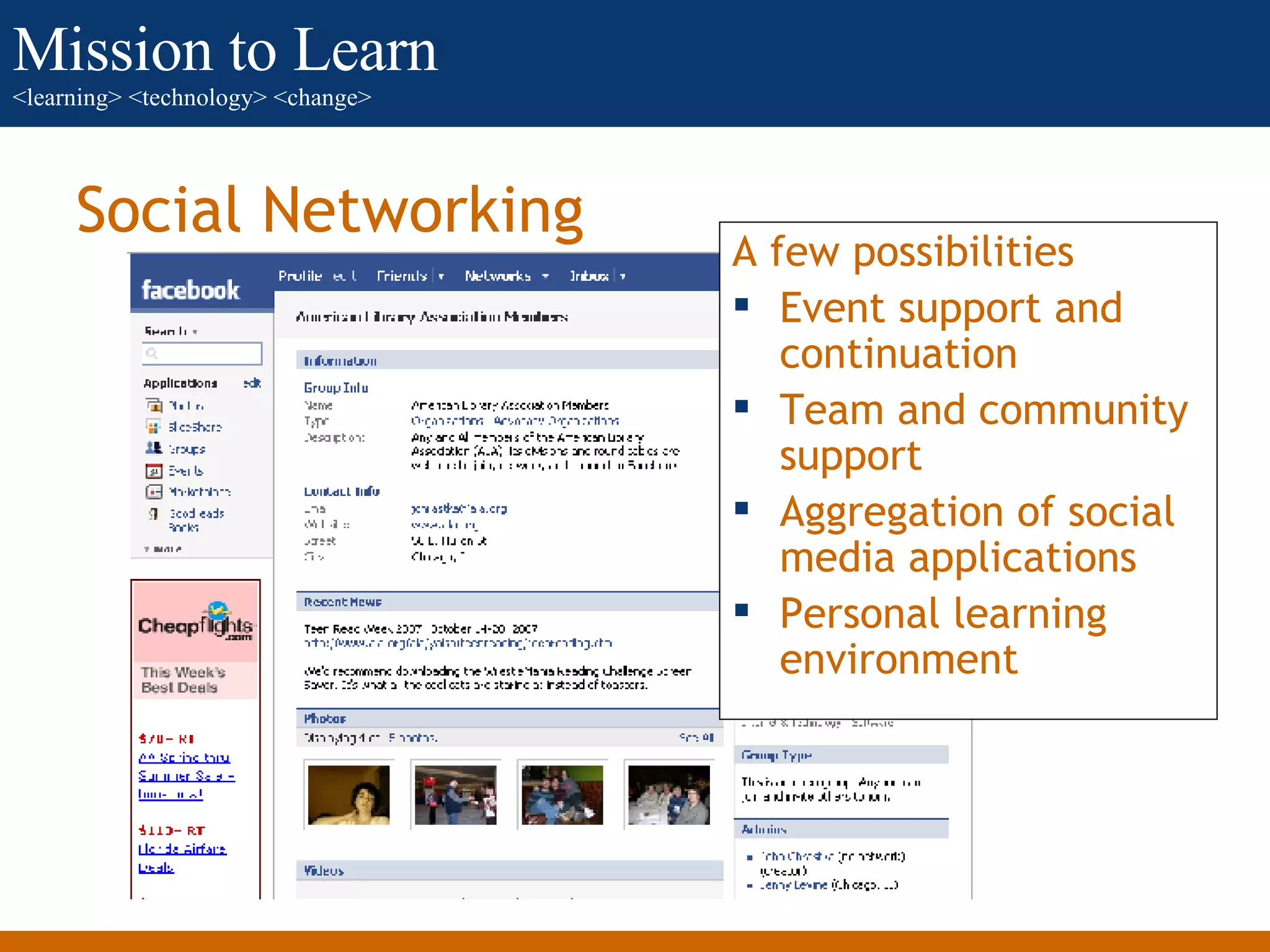 Social Networking A few possibilities Event support and continuation Team and community support Aggregation of social media applications Personal learning environment 