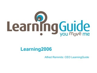 Learning2006 Alfred Remmits: CEO LearningGuide 