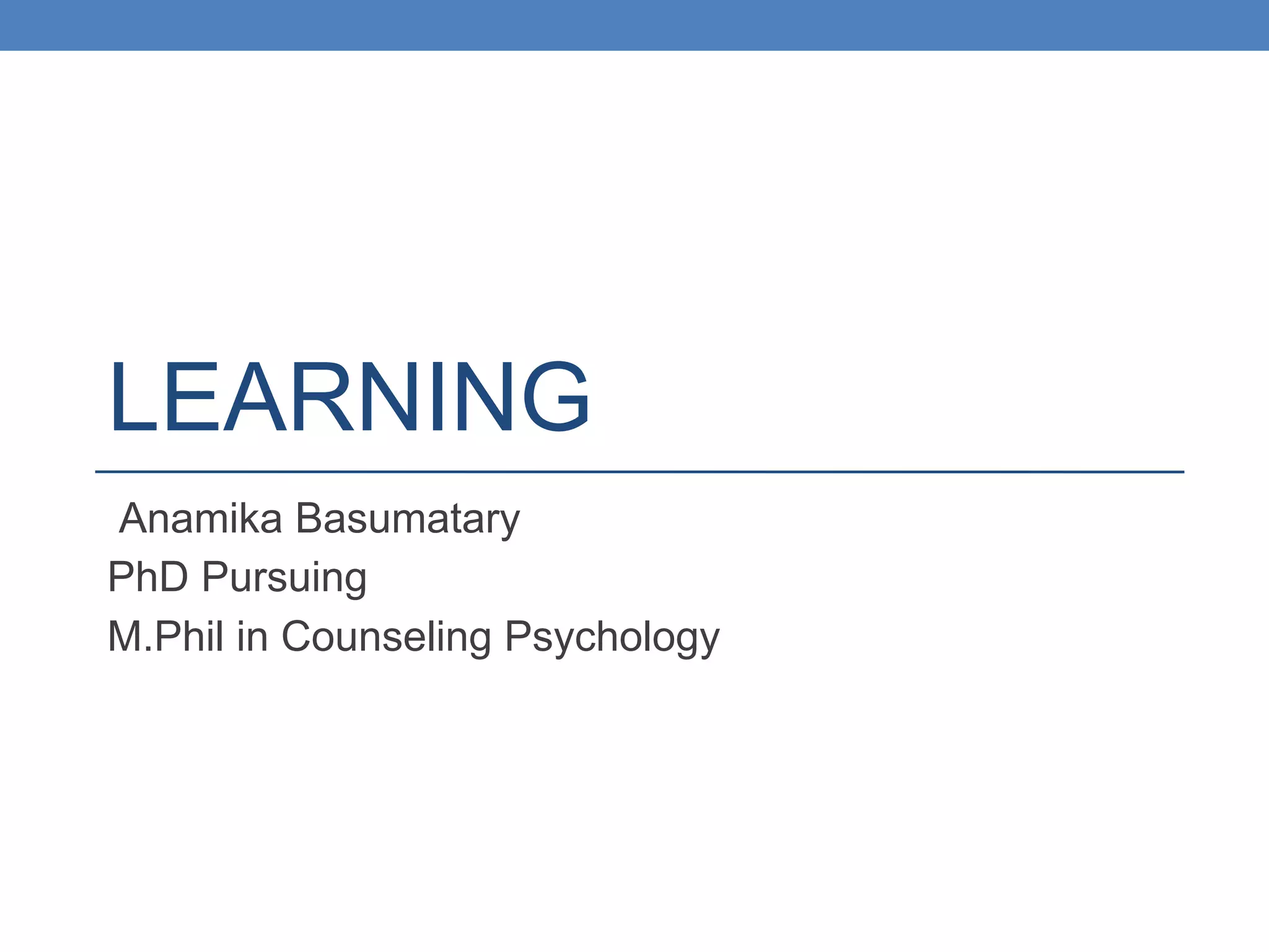 LEARNING
Anamika Basumatary
PhD Pursuing
M.Phil in Counseling Psychology
 