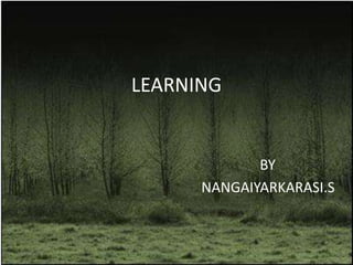 LEARNING
BY
NANGAIYARKARASI.S
 