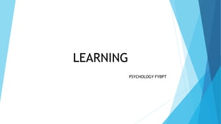 LEARNING
PSYCHOLOGY FYBPT
 