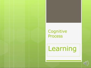 Cognitive
Process
Learning
 