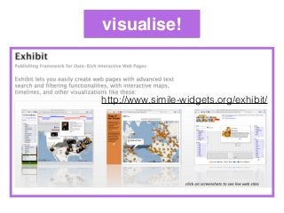 visualise!
http://www.simile-widgets.org/exhibit/
 