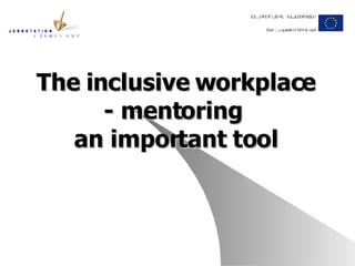 The inclusive workplace - mentoring  an important tool 