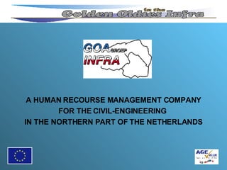 A HUMAN RECOURSE MANAGEMENT COMPANY FOR THE CIVIL-ENGINEERING  IN THE NORTHERN PART OF THE NETHERLANDS 