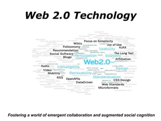 Web 2.0 Technology Fostering a world of emergent collaboration and augmented social cognition 