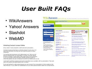 User Built FAQs WikiAnswers Yahoo! Answers Slashdot  Web MD 