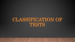 CLASSIFICATION OF
TESTS
 