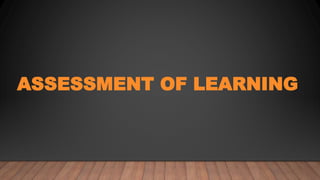 ASSESSMENT OF LEARNING
 