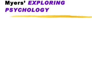 Myers’  EXPLORING   PSYCHOLOGY   