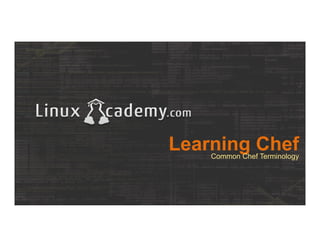 Learning ChefCommon Chef Terminology
 