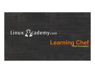 Learning ChefChef Workstation
 