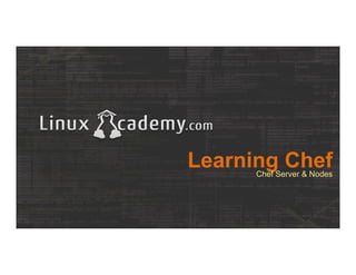 Learning ChefChef Server & Nodes
 