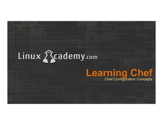 Learning ChefChef Configuration Concepts
 