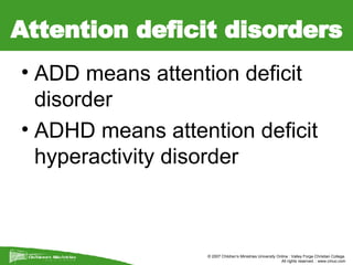 Attention deficit disorders ADD means attention deficit disorder ADHD means attention deficit hyperactivity disorder 