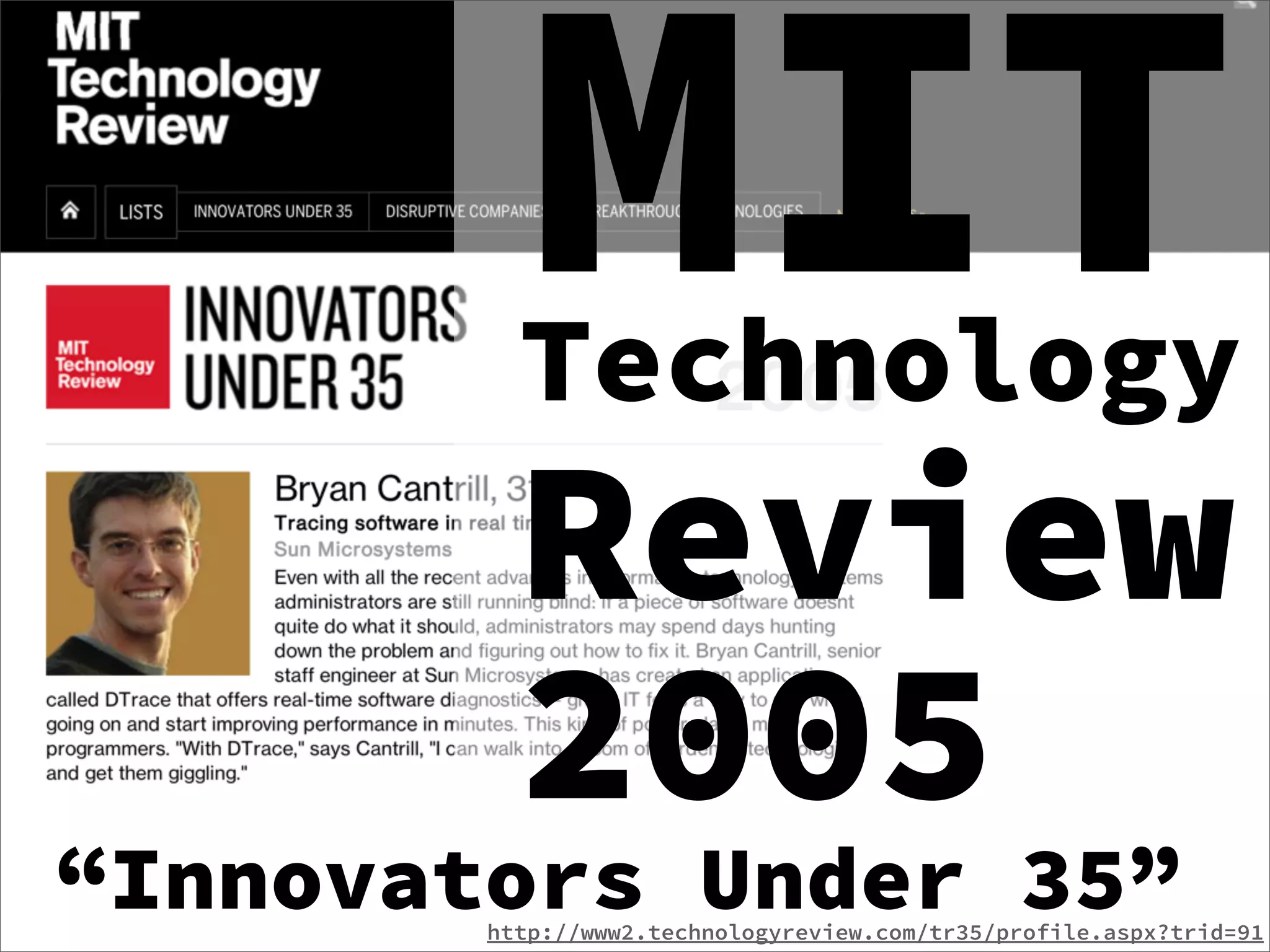 MIT
          Technology
          Review
          2005
“Innovators Under 35”
        http://www2.technologyreview.com/tr35/profile.aspx?trid=91
 