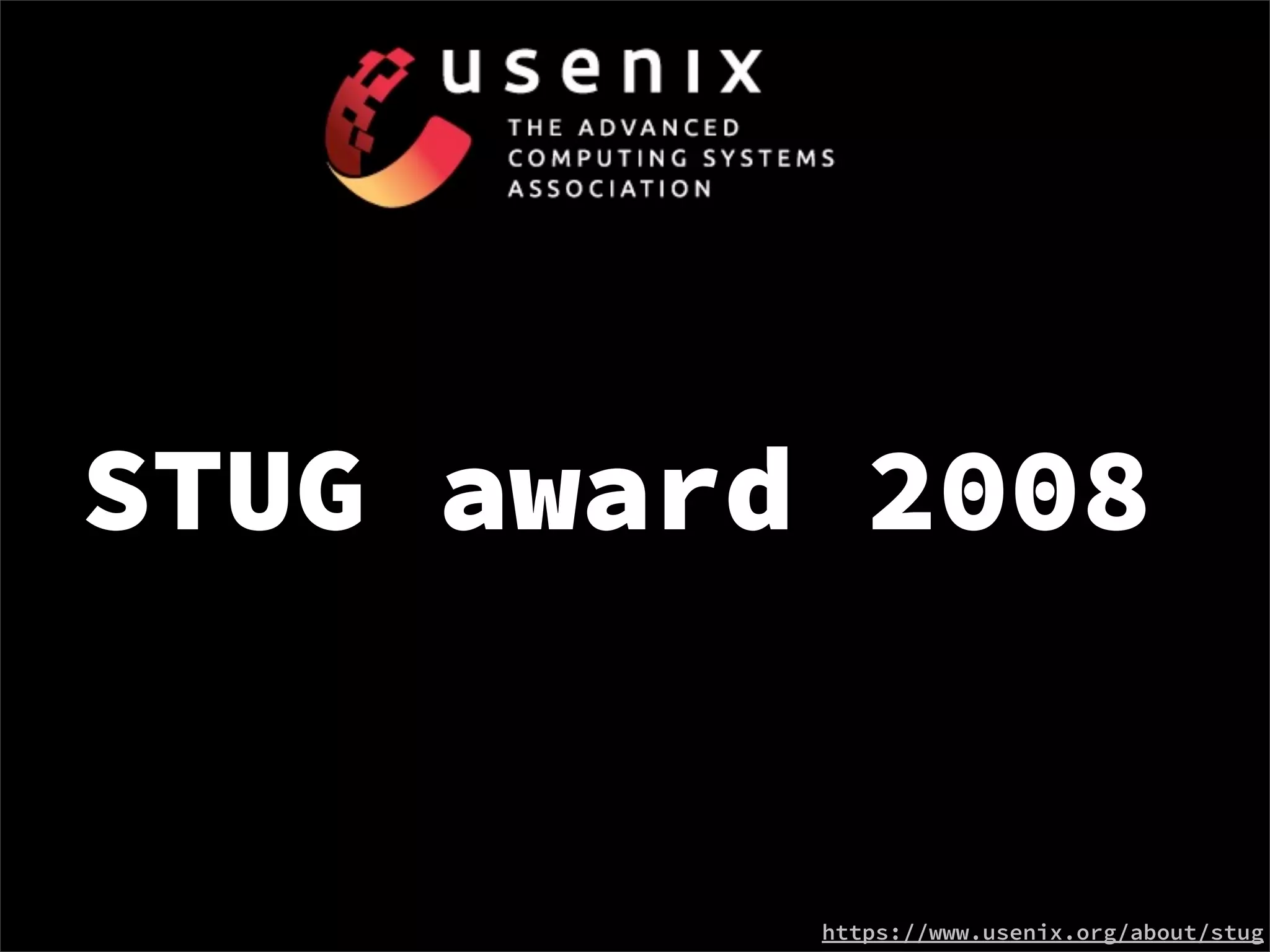 STUG award 2008


          https://www.usenix.org/about/stug
 