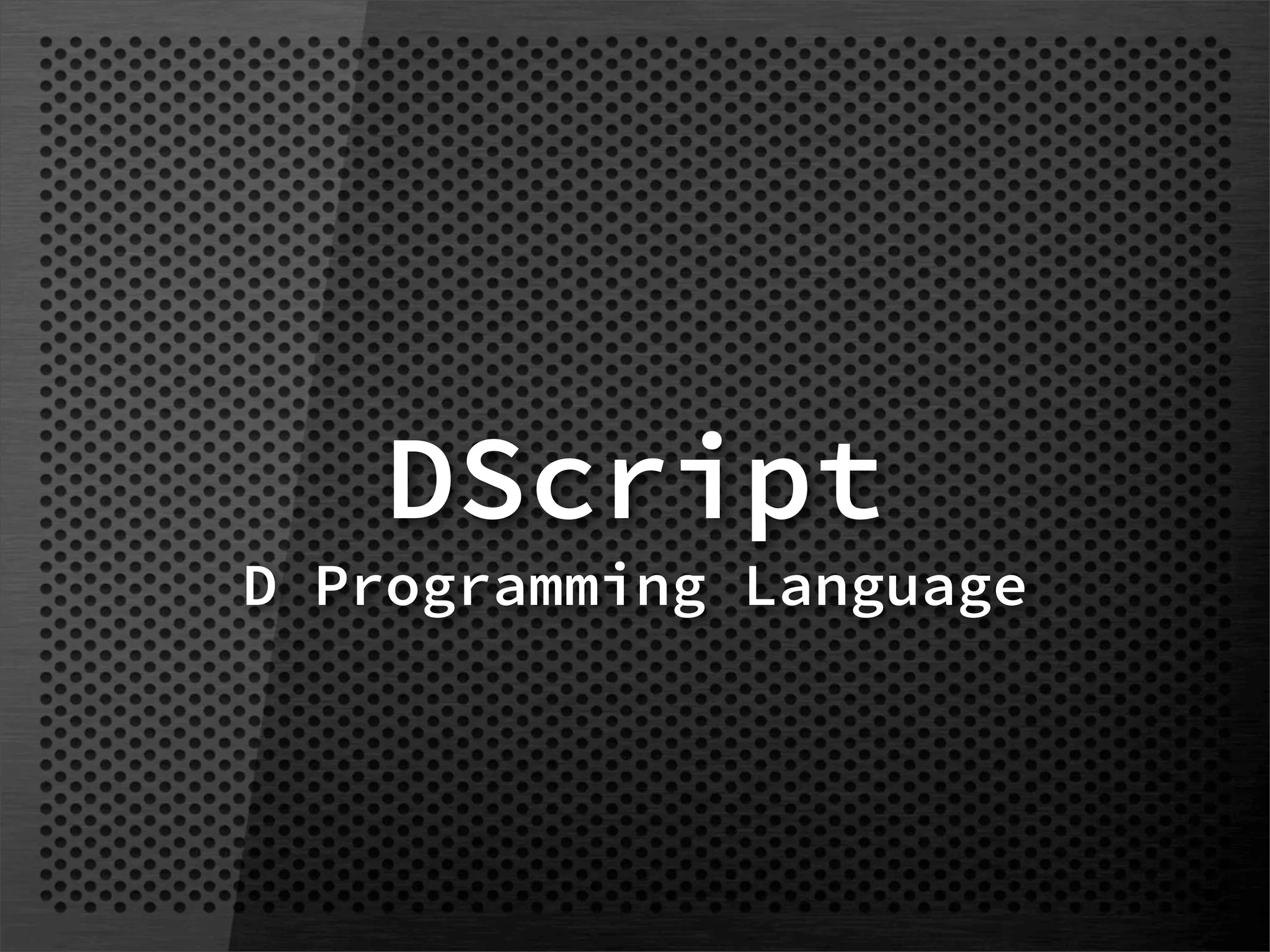 DScript
D Programming Language
 