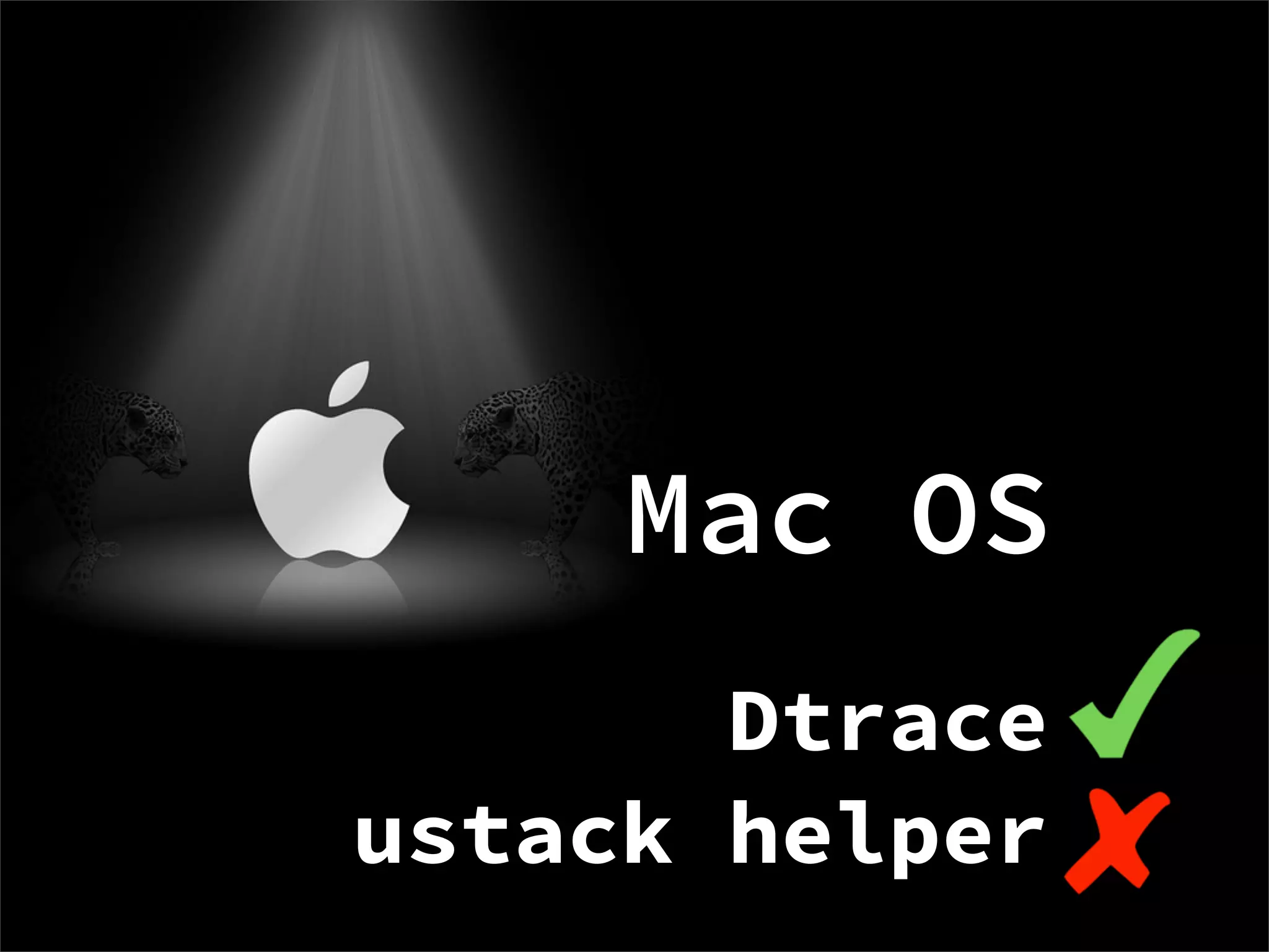 Mac OS
       Dtrace
ustack helper
 