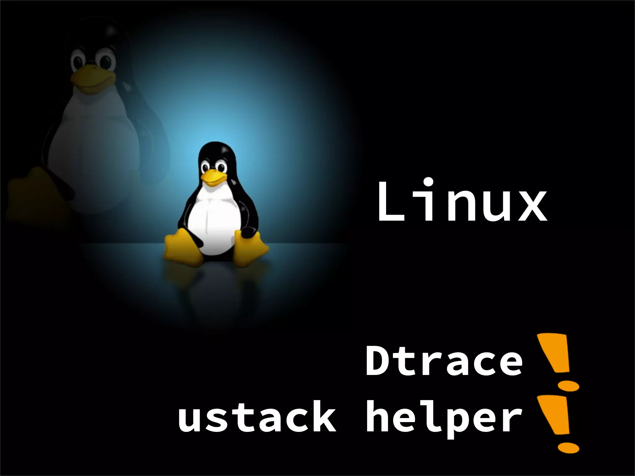 Linux

       Dtrace
ustack helper
 