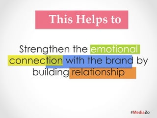 This  Helps  to	

Harness social currency to
        drive buzz
 