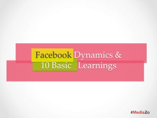  
              
Facebook  Dynamics  &    
 10  Basic      Learnings	
 