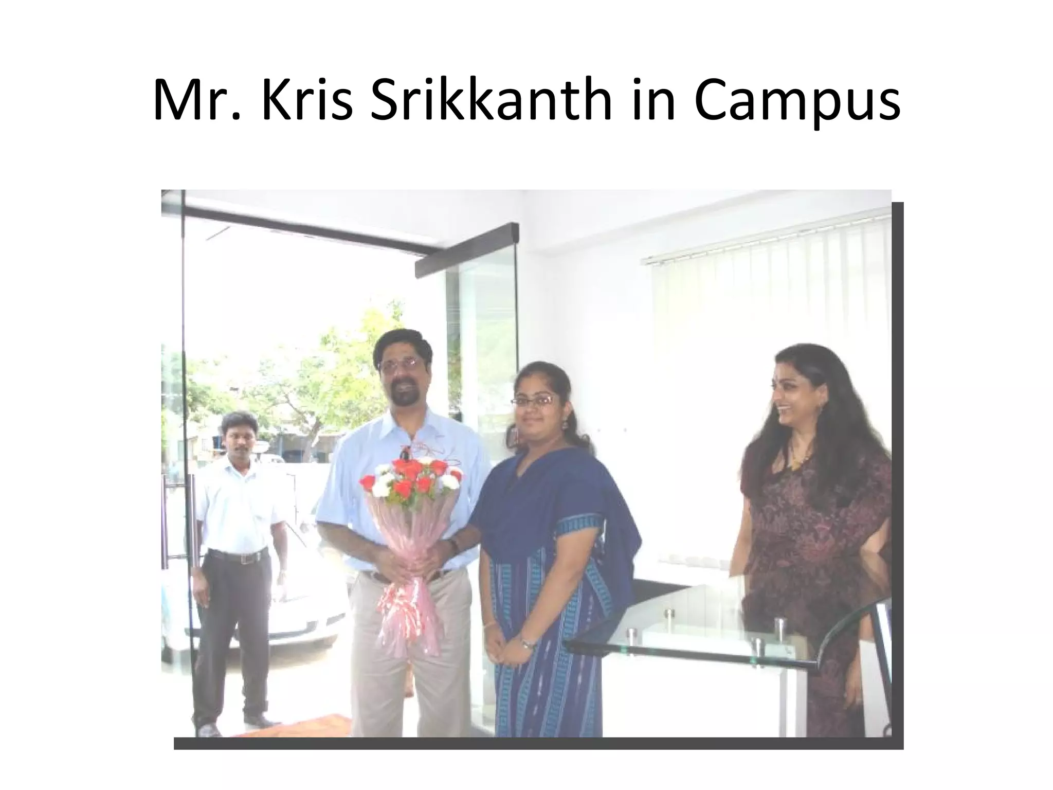 Mr. Kris Srikkanth in Campus