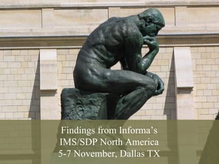 Findings from Informa’s
    IMS/SDP North America
1
    5-7 November, Dallas TX
              © 2008 Alan Quayle
 