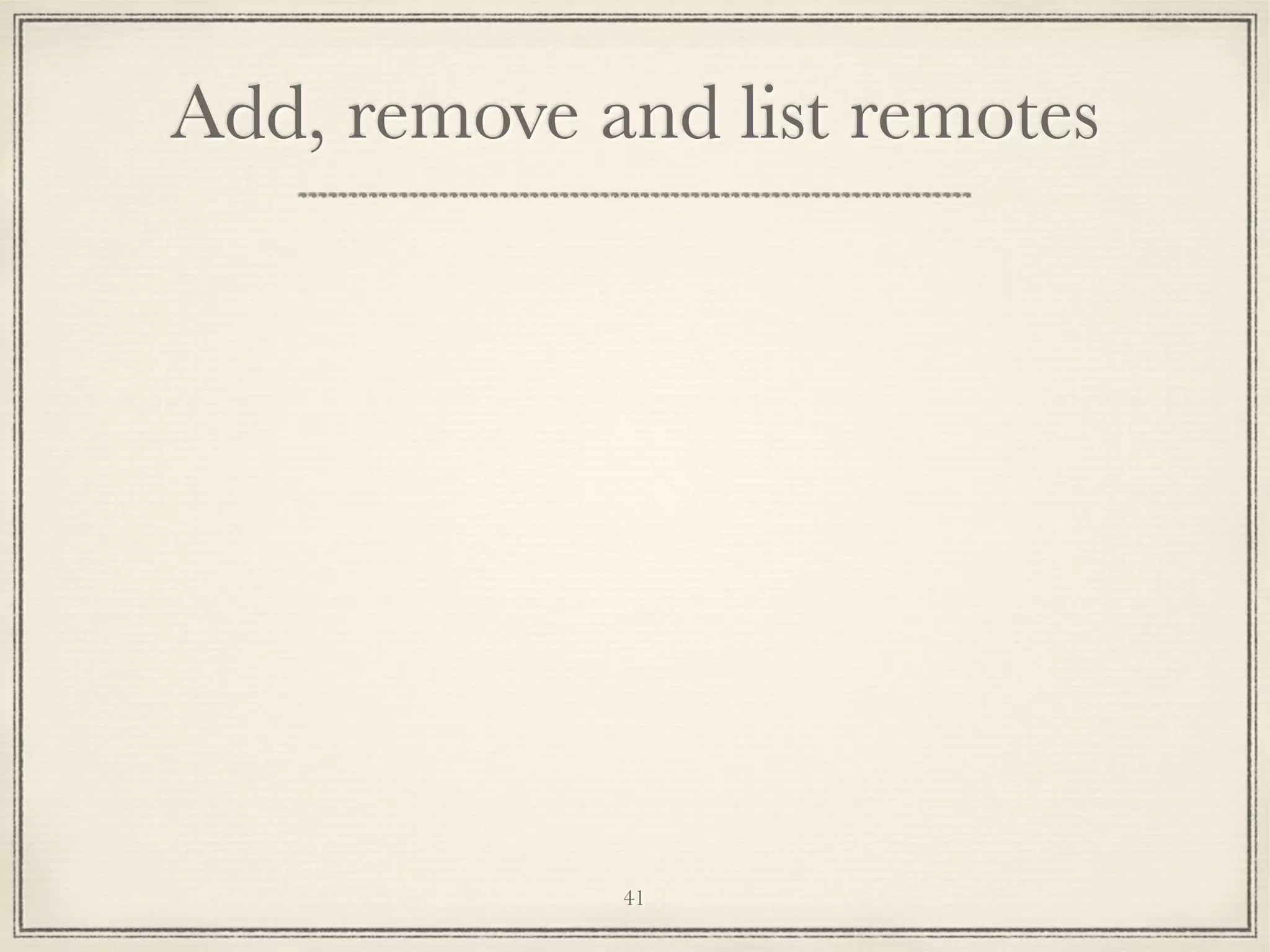 Add, remove and list remotes

41

 
