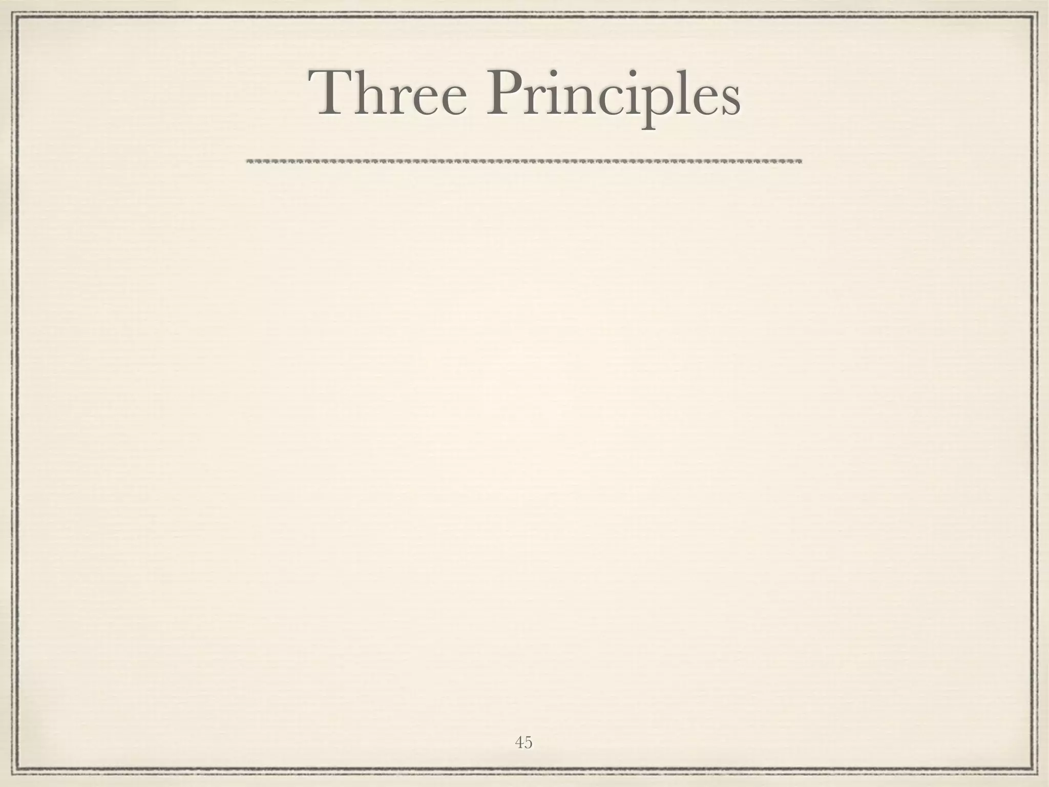 Three Principles

45

 