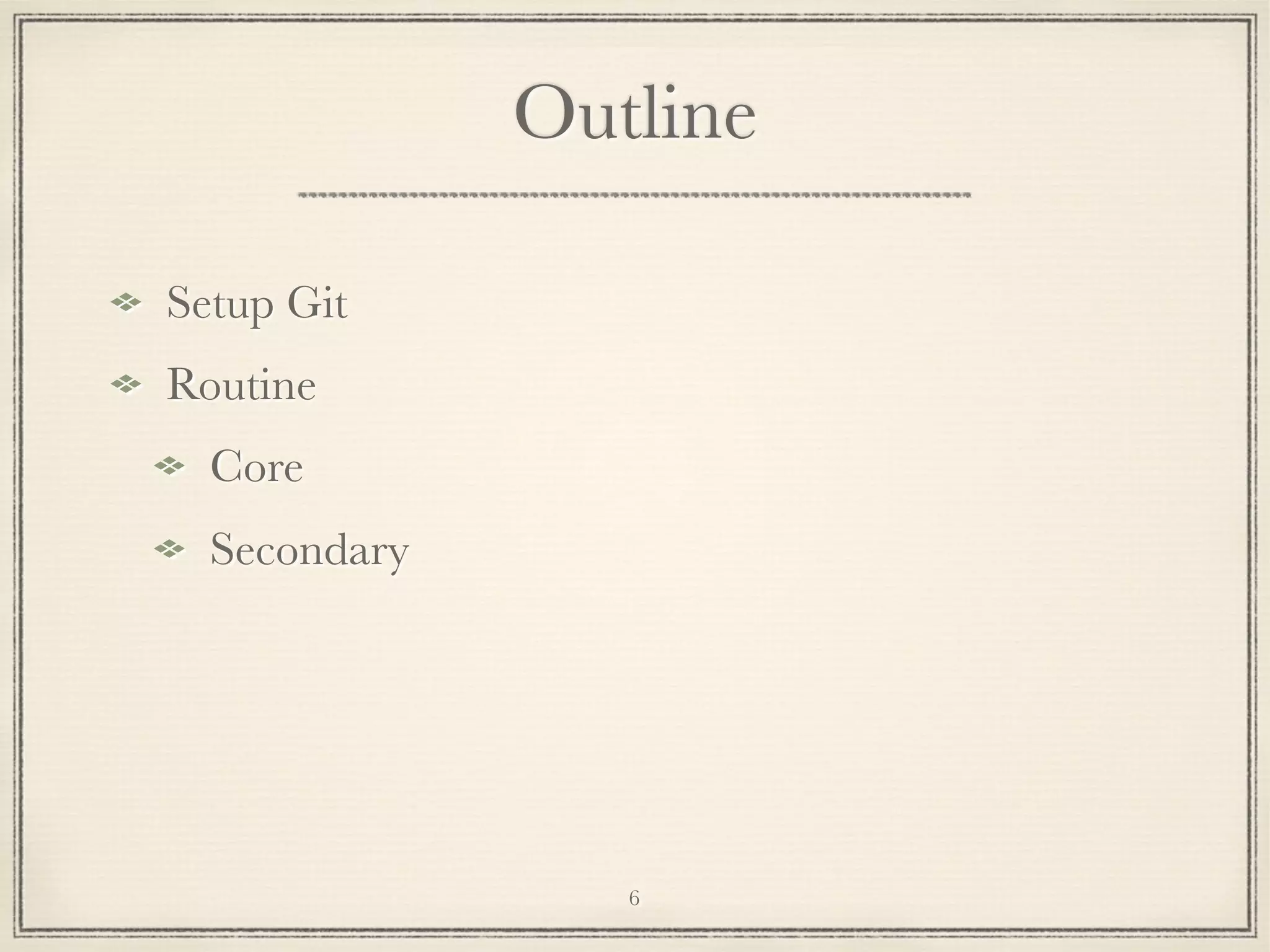 Outline
Setup Git
Routine
Core
Secondary

6

 