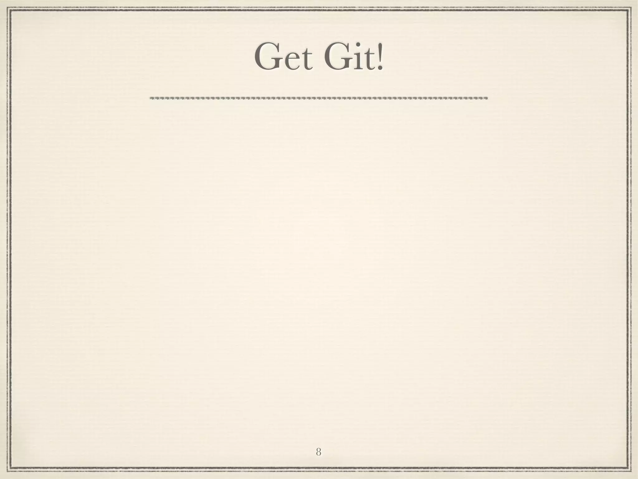 Get Git!

8

 