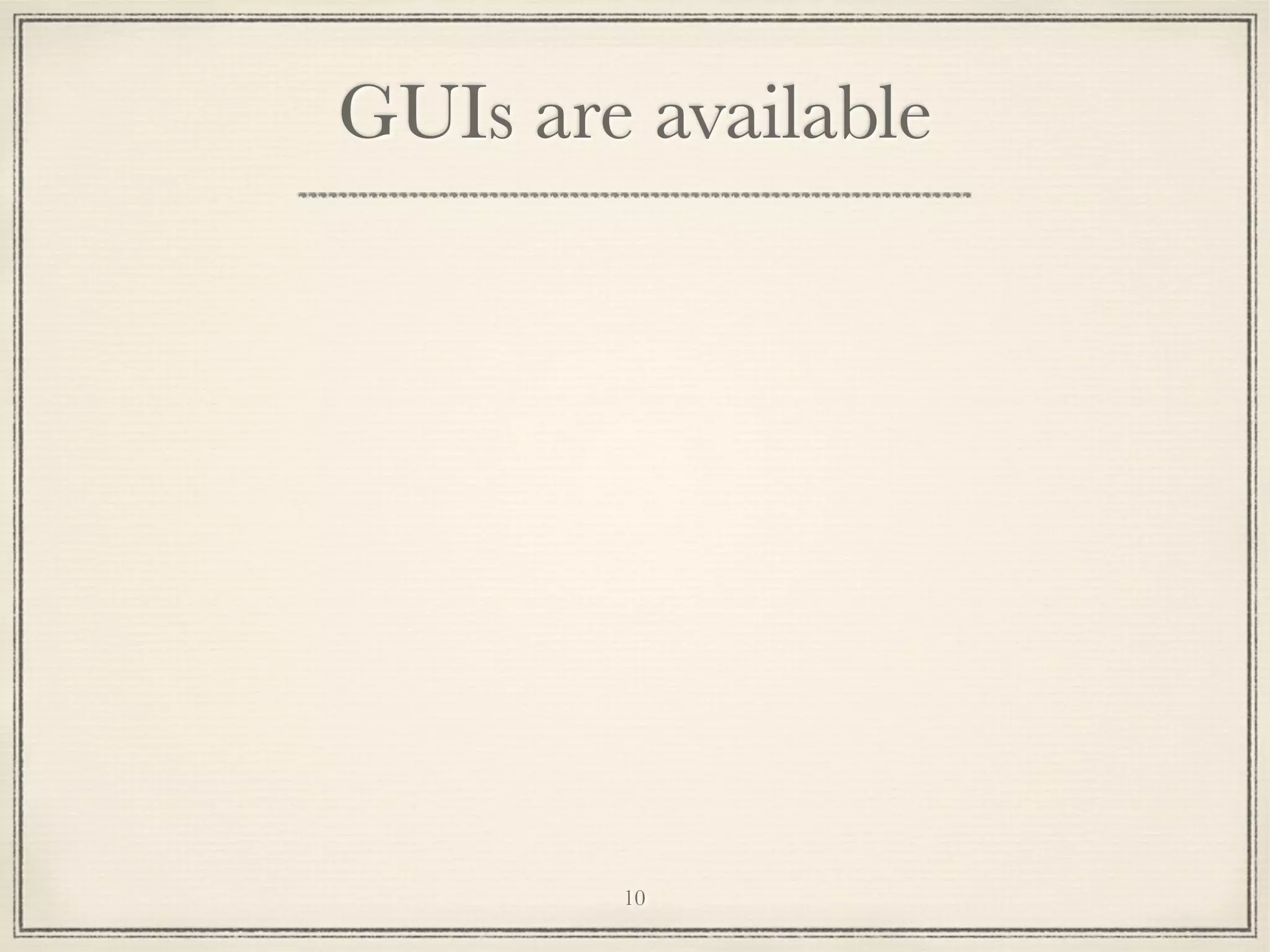 GUIs are available

10

 