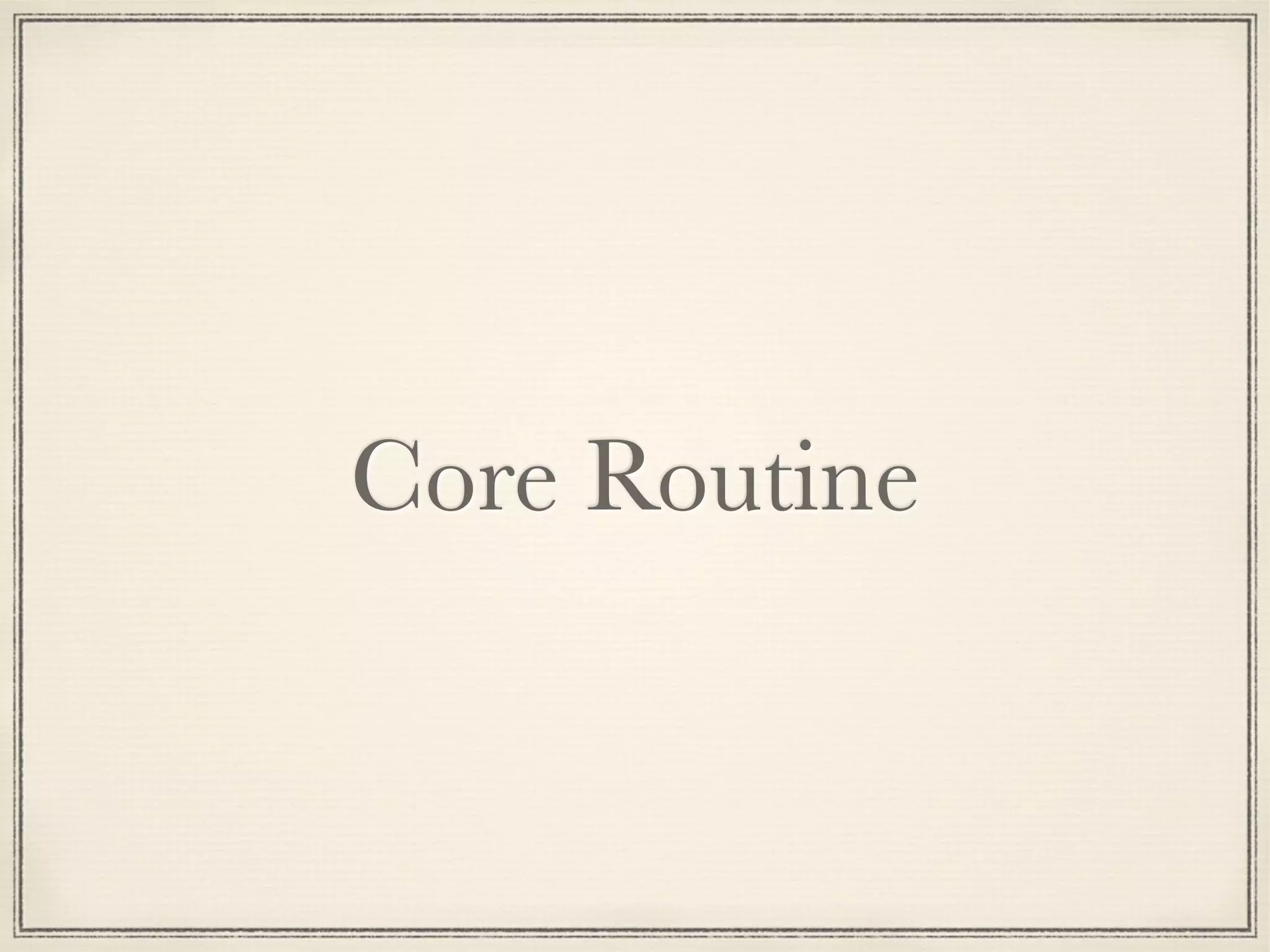 Core Routine

 
