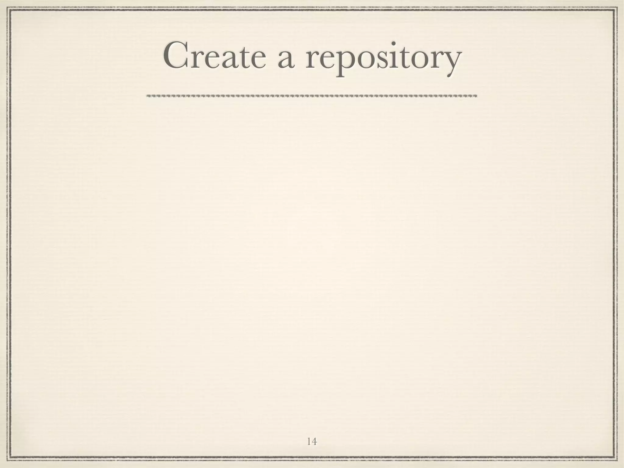 Create a repository

14

 
