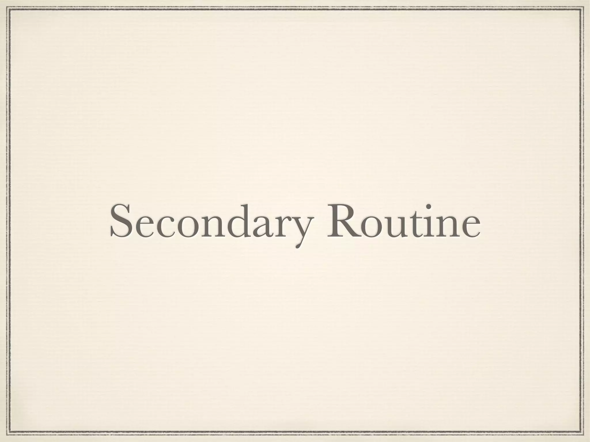 Secondary Routine

 