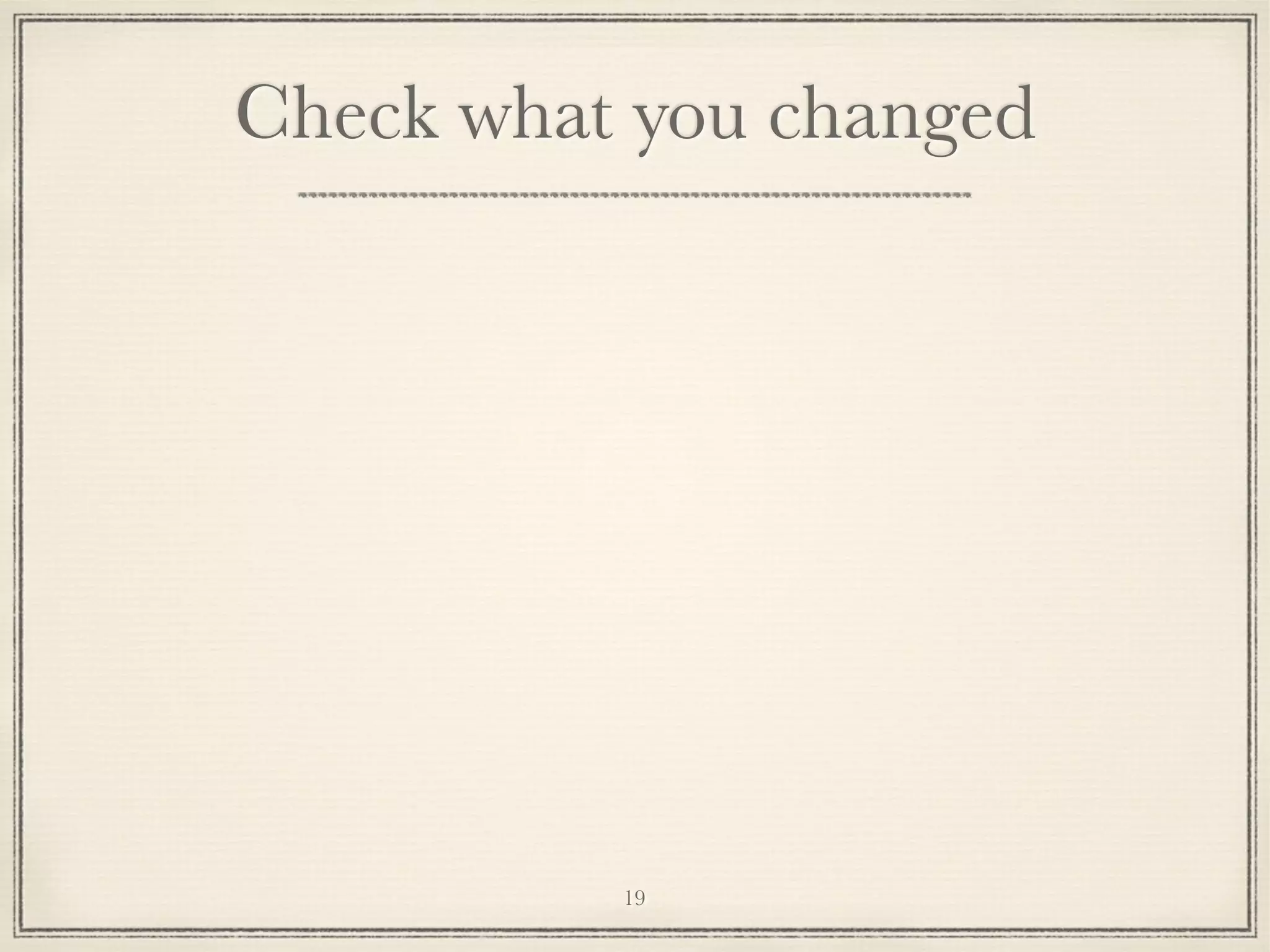 Check what you changed

19

 
