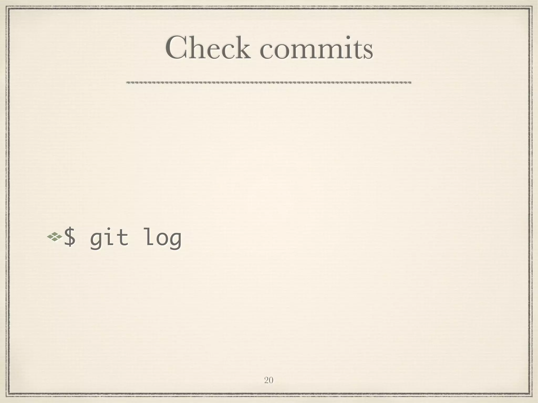 Check commits

$ git log

20

 