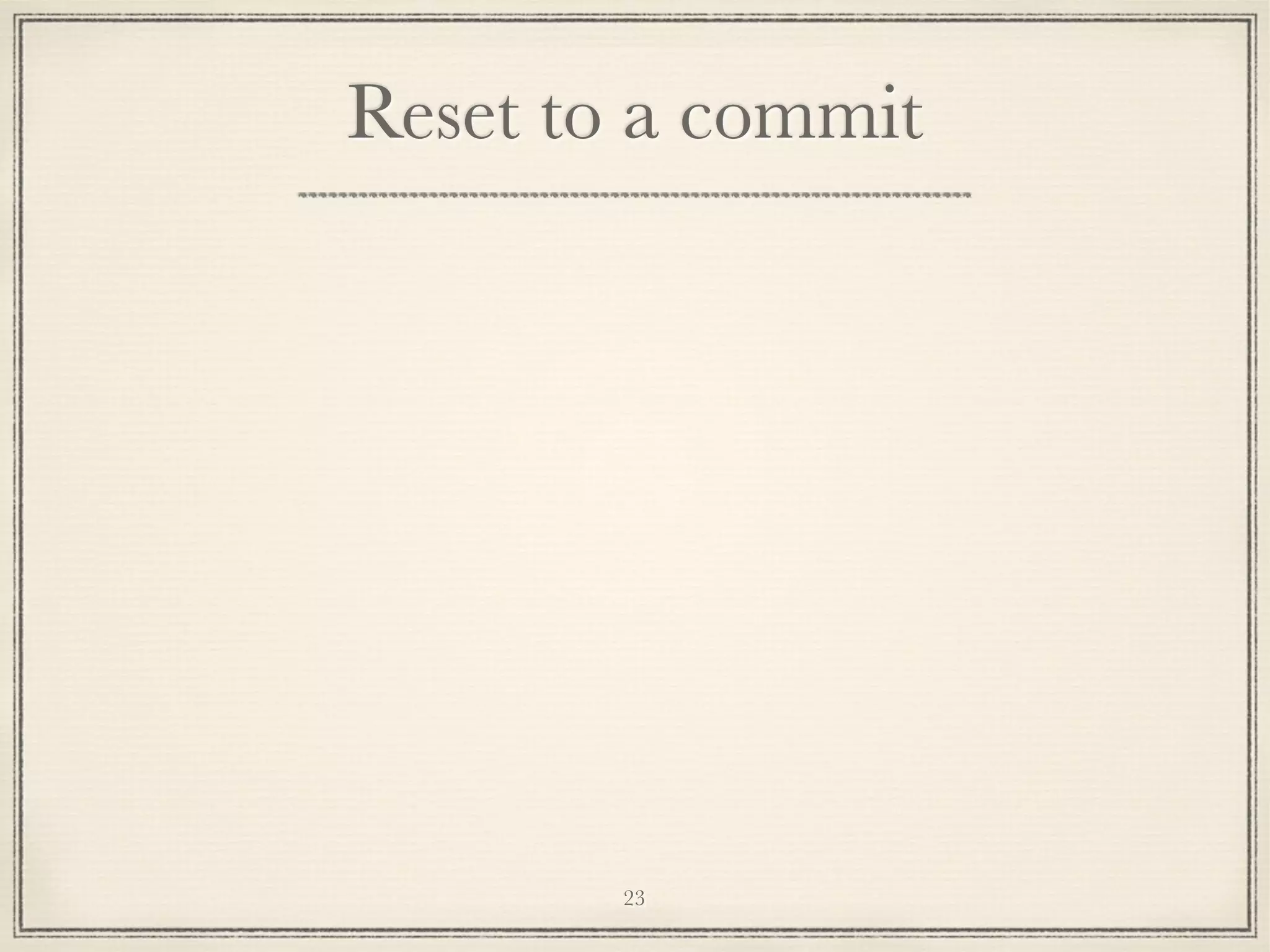 Reset to a commit

23

 
