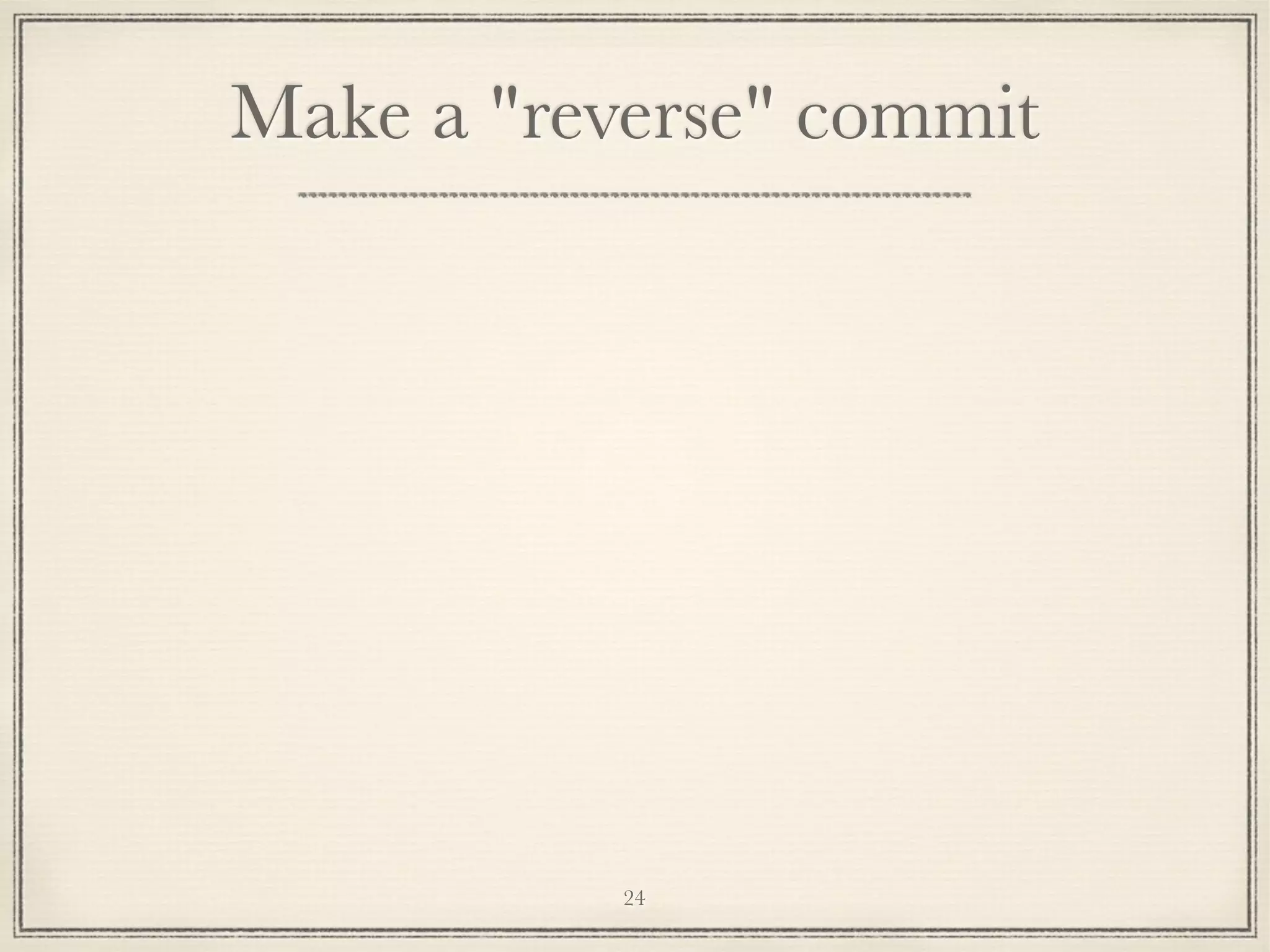 Make a "reverse" commit

24

 