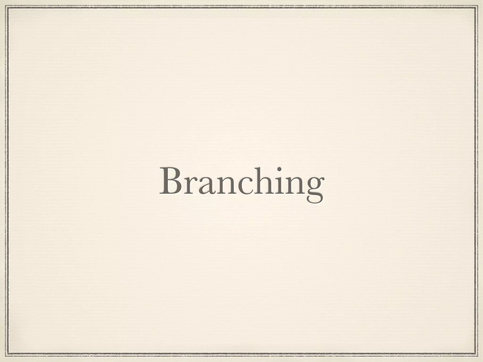 Branching

 