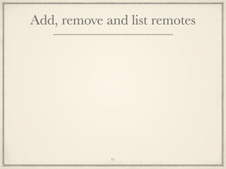 Add, remove and list remotes

41

 