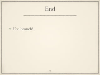 End
Use branch!

52

 