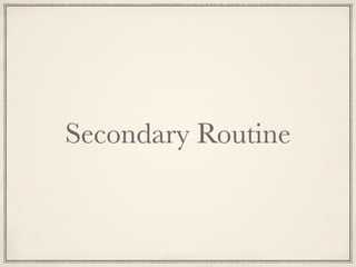 Secondary Routine

 