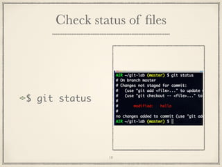 Check status of ﬁles

$ git status

18

 