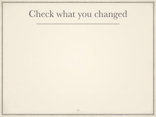 Check what you changed

19

 