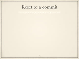 Reset to a commit

23

 